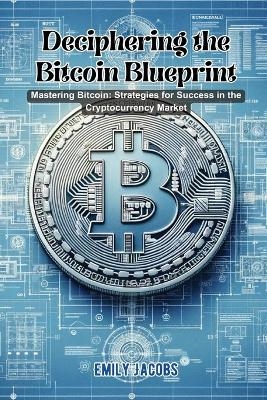 Deciphering the Bitcoin Blueprint