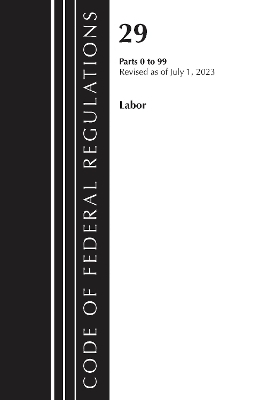 Code of Federal Regulations, Title 29 Labor/OSHA 0-99, Revised as of July 1, 2023