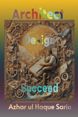 Architect, Design, Succeed - Azhar Ul Haque Sario