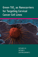 Green Tio2 as Nanocarriers for Targeting Cervical Cancer Cell Lines -  Mythreyi M,  Pattabi S,  Senthilkumaar S
