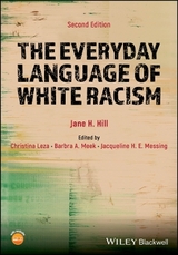 The Everyday Language of White Racism - Hill, Jane H.; Leza, Christina; Meek, Barbra A.; Messing, Jacqueline H. E.
