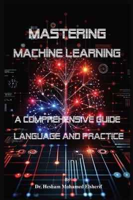 Mastering Machine Learning - Dr Hesham Mohamed Elsherif