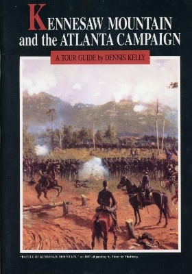 Kennesaw Mountain and the Atlanta Campaign - Dennis Kelly