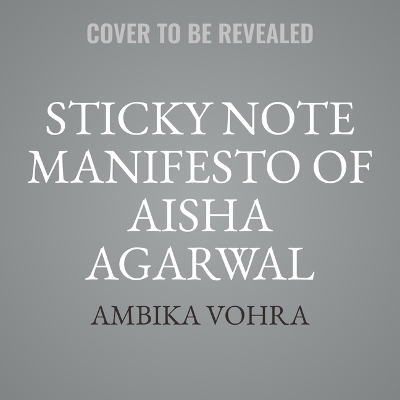 The Sticky Note Manifesto of Aisha Agarwal - Ambika Vohra