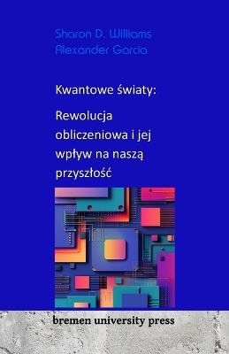 Kwantowe ¿wiaty: Rewolucja obliczeniowa i jej wp¿yw na nasz¿ przysz¿o¿¿