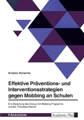 Effektive Pr&Atilde;&curren;ventions- und Interventionsstrategien gegen Mobbing an Schulen - Kristin Knierim