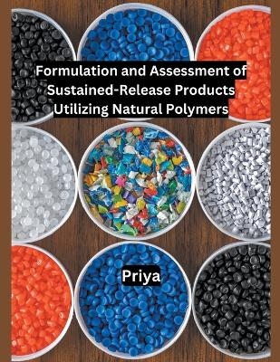 Formulation and Assessment of Sustained-Release Products Utilizing Natural Polymers -  Priya