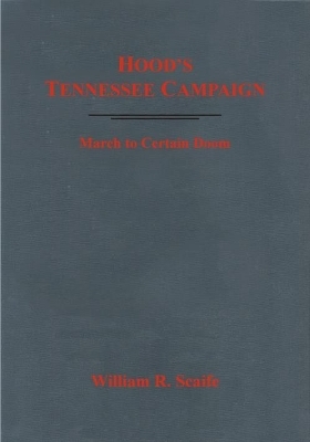 Hood&rsquo;S Tennessee Campaign - William Scaife