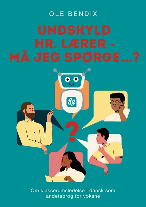 Undskyld Hr. L&aelig;rer - m&aring; jeg sp&oslash;rge...? - Ole Bendix