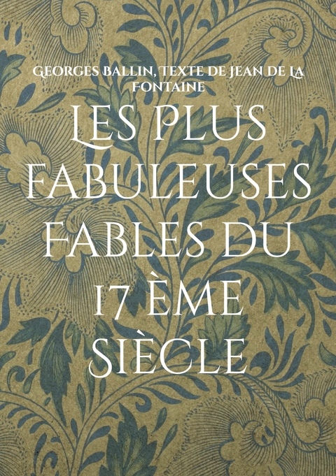 Les Plus fabuleuses Fables du 17 &egrave;me Si&egrave;cle - Georges Ballin, Texte de jean de La Fontaine