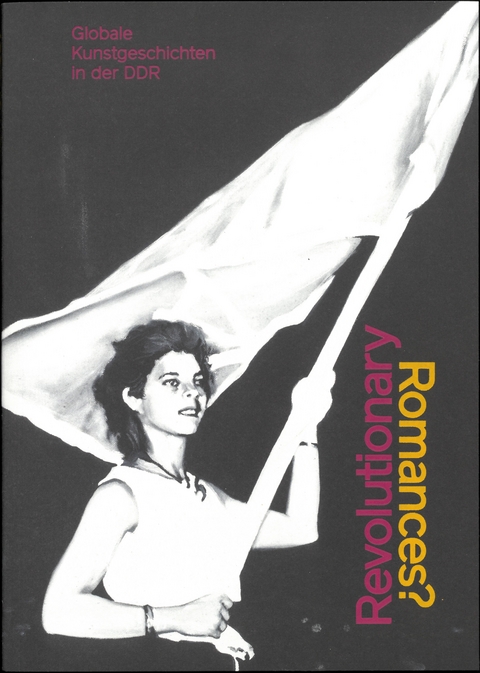 Revolutionary Romances? - Hilke Wagner, Marion Ackermann, Katarzyna Wielga-Skolimowska, Kirsten Ha&szlig;, Carla Cugini, Kerstin Schankweiler, David Wittinghofer, Kathleen Reinhardt, Mathias Wagner, Christian Saehrendt, Elena Shtromberg, Petra Lange-Berndt, Chương-Đ&agrave;i V&Otilde;, Annabel Ruckdeschel, Nora Kaschuba, Jule Lagoda, Doreen Mende, Pauline Hohn, Martin Buhlig, Astrid Nielsen, Lena Geuer, Lea Marie Nienhoff, Silke Wagler, Gwendolin Kremer
