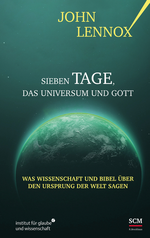Sieben Tage, das Universum und Gott - John Lennox