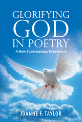 Glorifying God in Poetry -  Joanne F. Taylor