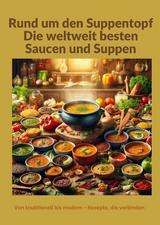Rund um den Suppentopf: Die weltweit besten Saucen und Suppen: Eine globale Rezeptsammlung für traditionelle und moderne Küche" - Sabine Müller