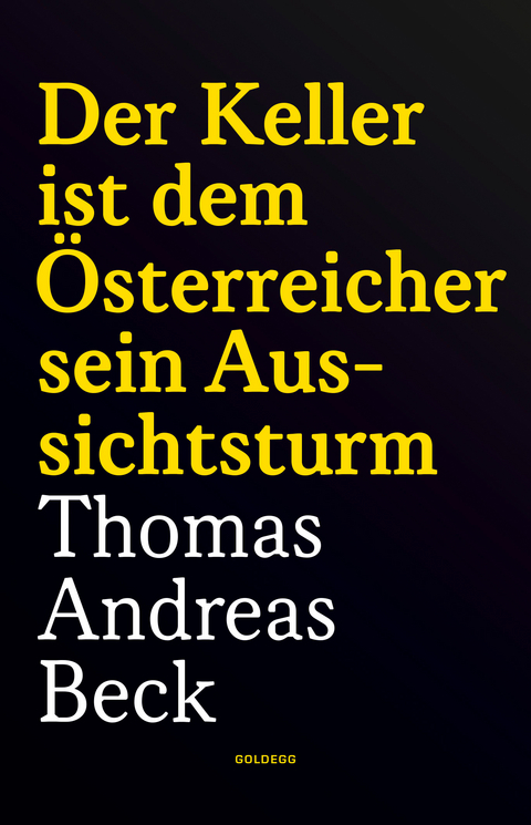 Der Keller ist dem &Ouml;sterreicher sein Aussichtsturm - Taschenbuchausgabe - Thomas Andreas Beck