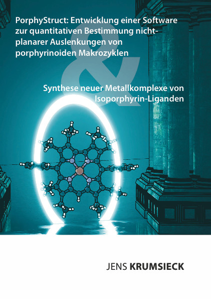 PorphyStruct: Entwicklung einer Software zur quantitativen Bestimmung nicht-planarer Auslenkungen von porphyrinoiden Makrozyklen & Synthese neuer Metallkomplexe von Isoporphyrin-Liganden - Jens Krumsieck