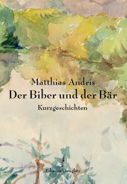 Der Biber und der B&auml;r - Matthias Andris