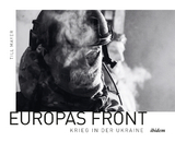 Europas Front: Krieg in der Ukraine - Till Mayer