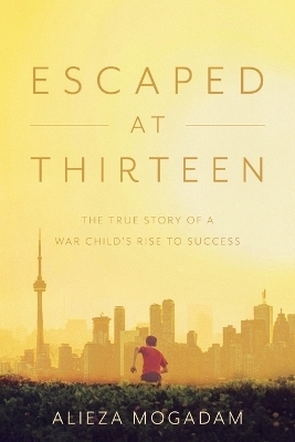 Escaped at Thirteen - Alieza Mogadam