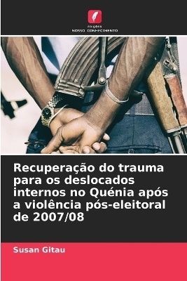 Recuperação do trauma para os deslocados internos no Quénia após a violência pós-eleitoral de 2007/08