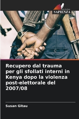 Recupero dal trauma per gli sfollati interni in Kenya dopo la violenza post-elettorale del 2007/08 - Susan Gitau