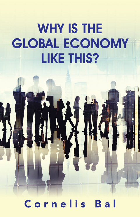 Why Is the Global Economy Like This? - Cornelis Bal