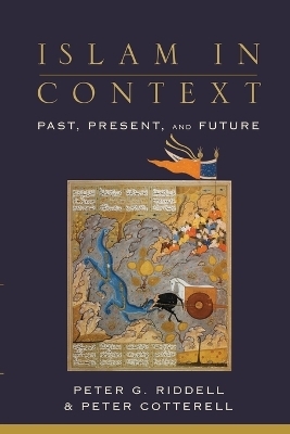 Islam in Context &ndash; Past, Present, and Future - Peter G. Riddell, Peter Cotterell