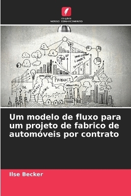 Um modelo de fluxo para um projeto de fabrico de autom�veis por contrato - Ilse Becker