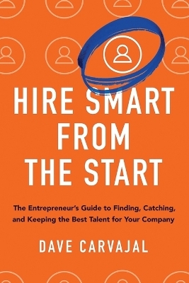 Hire Smart from the Start - Dave Carvajal