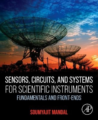 Sensors, Circuits, and Systems for Scientific Instruments - Soumyajit Mandal
