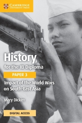 History for the IB Diploma Paper 3 Impact of the World Wars on South-East Asia Coursebook with Digital Access (2 Years) - Mary Dicken