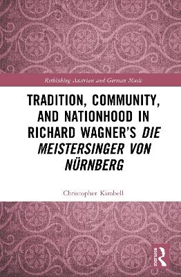 Tradition, Community, and Nationhood in Richard Wagner’s Die Meistersinger von Nürnberg