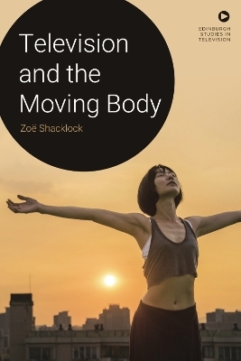 Television and the Moving Body - Zo&euml; Shacklock