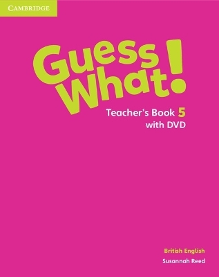 Guess What! Level 5 Teacher's Book with DVD British English - Susannah Reed