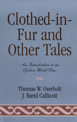 Clothed-in-Fur and Other Tales - Thomas W. Overholt, Baird J. Callicott