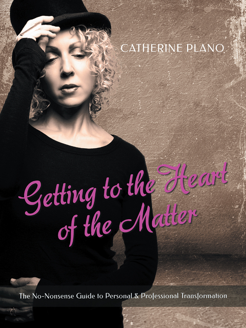 Getting to the Heart of the Matter -  Catherine Plano