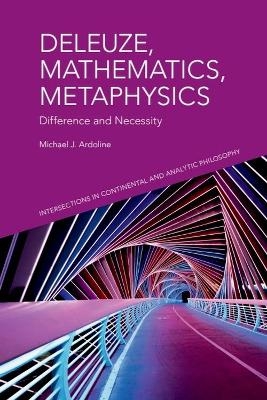 Deleuze, Mathematics, Metaphysics - Michael J. Ardoline
