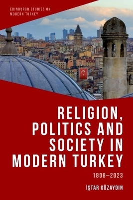 Religion, Politics and Society in Modern Turkey - Istar G&ouml;zaydin