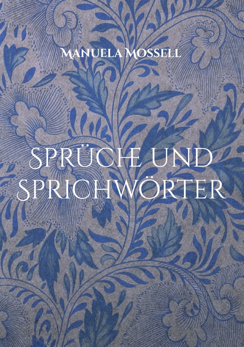Spr&uuml;che und Sprichw&ouml;rter - Manuela Mossell