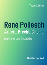 Ren&eacute; Pollesch &ndash; Arbeit. Brecht. Cinema. - Thomas Irmer