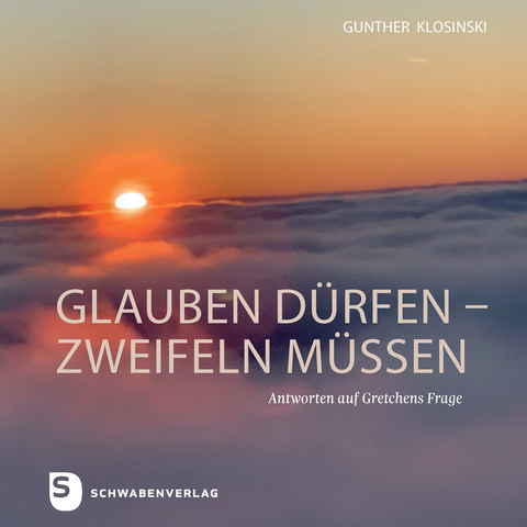 glauben d&uuml;rfen &ndash; zweifeln m&uuml;ssen - Gunther Klosinski