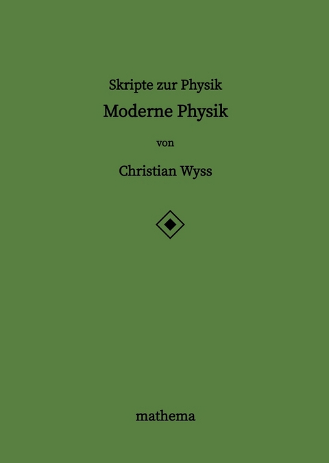 Skripte zur Physik - Moderne Physik - Christian Wyss