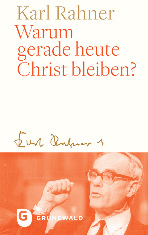 Warum gerade heute Christ bleiben? - Karl Rahner