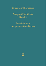 Christian Thomasius: Ausgew&auml;hlte Werke, Band 3. Institutiones jurisprudentiae divinae - 