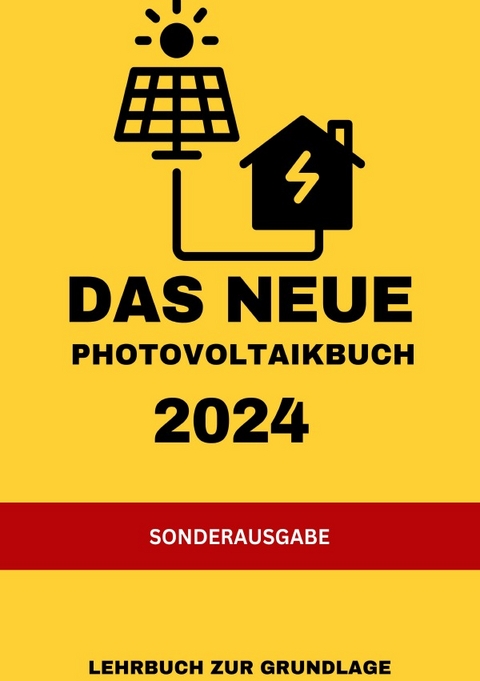 Das NEUE Photovoltaikbuch 2024: LEHRBUCH ZUR GRUNDLAGE: KEINE MEHRWERTSTEUER UND VIELE F&Ouml;RDERUNGEN &Uuml;bersicht F&ouml;rderungen AT &Uuml;bersicht F&ouml;rderungen DE &Uuml;bersicht F&ouml;rderung W&auml;rmepumpe -SONDERAUSGABE INFO BAUTAGEBUCH - Solar Team 30