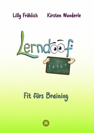 Lerndoof - Dein praktischer Lernkompass: So wird Lernen zum Kinderspiel - mit Mindmaps, Kerzenliste, Körperroute, Loci-Technik und Co.
