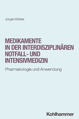 Medikamente in der interdisziplin&auml;ren Notfall- und Intensivmedizin - J&uuml;rgen K&ouml;hler