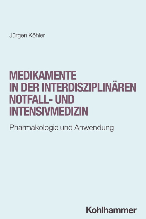 Medikamente in der interdisziplin&auml;ren Notfall- und Intensivmedizin - J&uuml;rgen K&ouml;hler