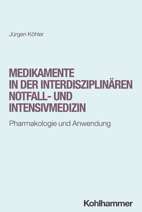 Medikamente in der interdisziplinären Notfall- und Intensivmedizin - Jürgen Köhler