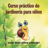 Curso Pr&aacute;ctico De Jardiner&iacute;a Para Ni&ntilde;os - David Brailovsky Signoret